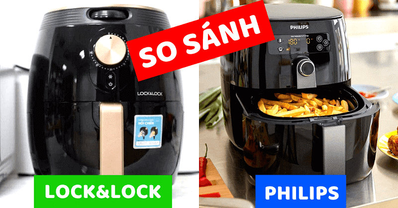 [ĐÁNH GIÁ 2020] So sánh nồi chiên không dầu Philips và Lock&Lock: SỰ THẬT ít ai biết....