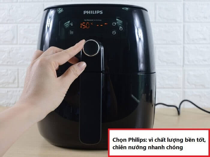 Hãy chọn nồi Philips vì chất lượng bền tốt và chiên nướng nhanh chóng
